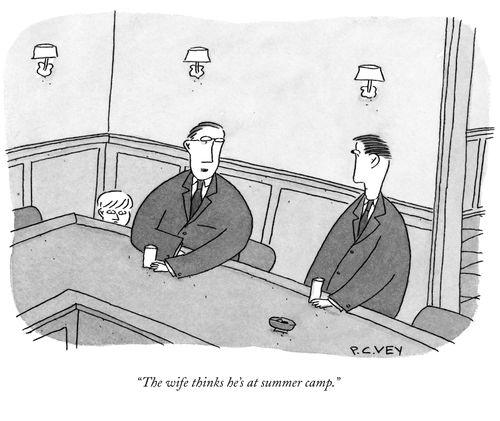 "The wife thinks he's at summer camp."