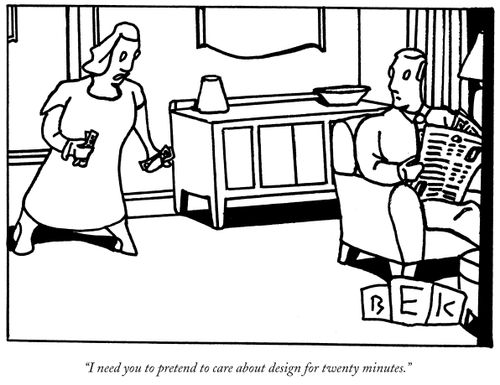 "I need you to pretend to care about design for twenty minutes."