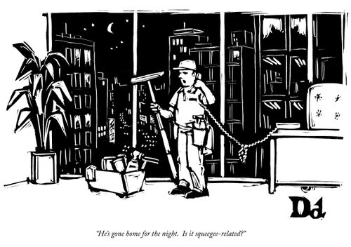 "He's gone home for the night. Is it squeegee-related?"