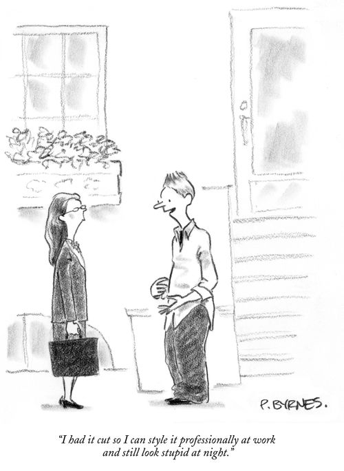 "I had it cut so I can style it professionally at work and still look stupid at night."