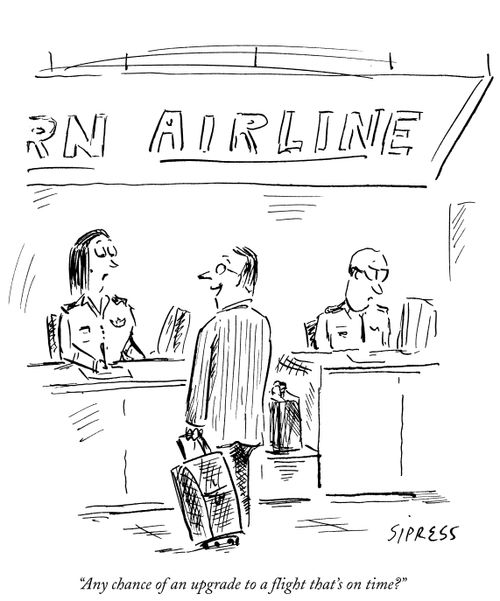 "Any chance of an upgrade to a flight that's on time?"