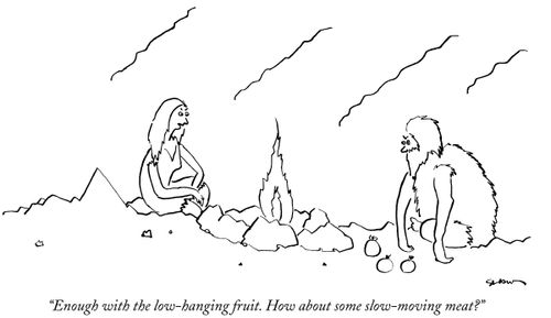 "Enough with the low-hanging fruit. How about some slow-moving meat?"