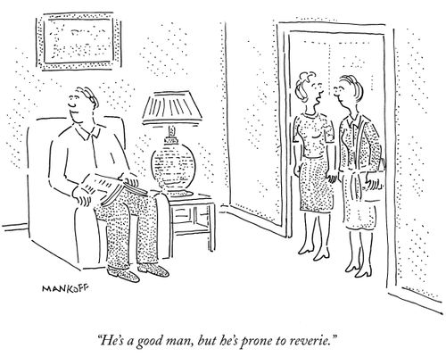 "He's a good man, but he's prone to reverie."