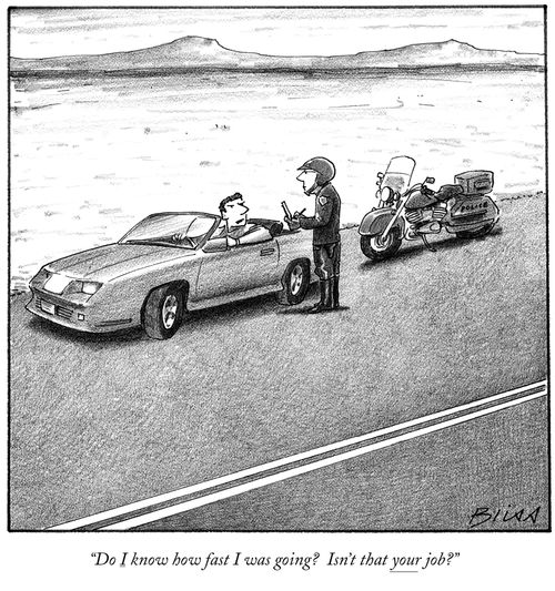 "Do I know how fast I was going? Isn't that your job?"