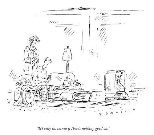 "It's only insomnia if there's nothing good on."