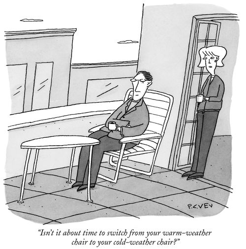 "Isn't it about time to switch from your warm-weather chair to your cold-weather chair?"