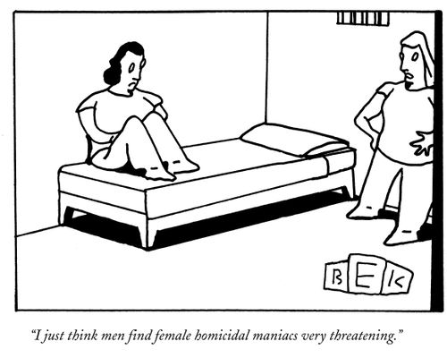 "I just think men find female homicidal maniacs very threatening."