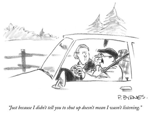 "Just because I didn't tell you to shut up doesn't mean I wasn't listening."