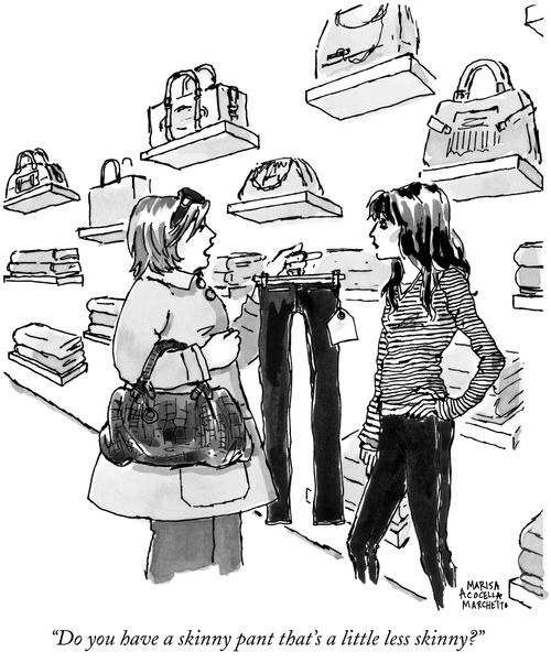 "Do you have a skinny pant that 's a little less skinny?"