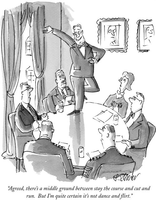 "Agreed, there's a middle ground between stay the course and cut and run. But I'm quite certain it's not dance and flirt."