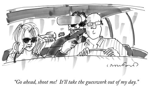"Go ahead, shoot me! It'll take the guesswork out of my day."