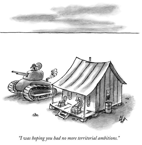 "I was hoping you had no more territorial ambitions."