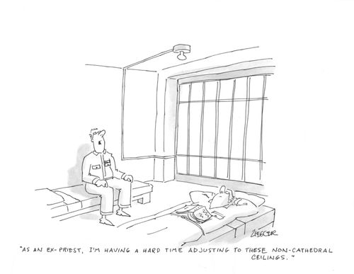 "As an ex-priest, I'm having a hard time adjusting to these non-cathedral ceilings."