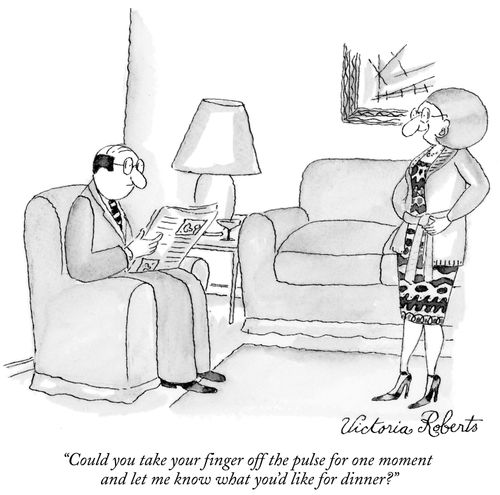 "Could you take your finger off the pulse for one moment and let me know what you'd like for dinner?"