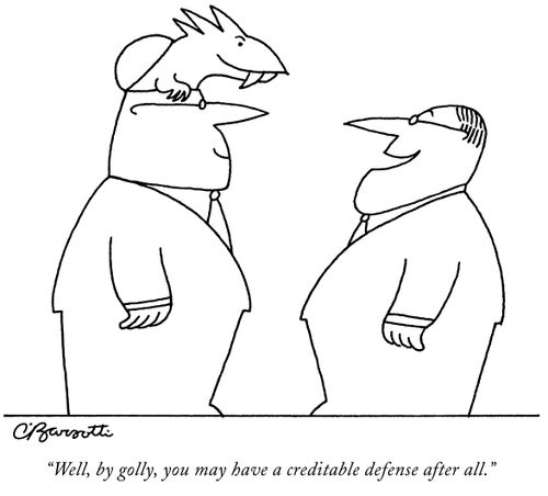 "Well, by golly, you may have a creditable defense after all."