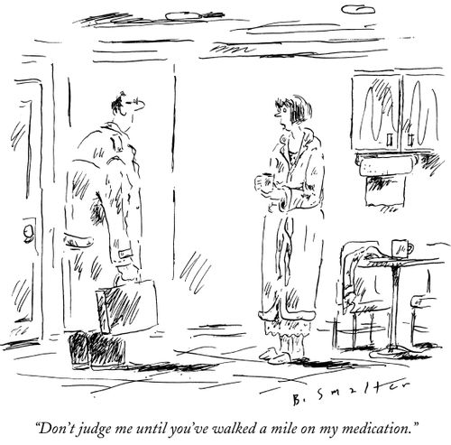 "Don't judge me until you've walked a mile on my medication."