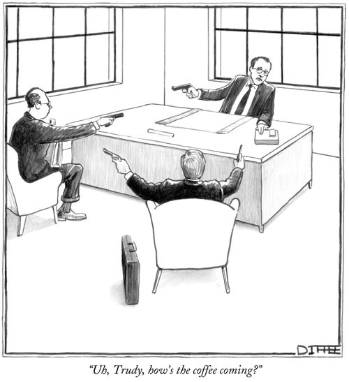 "Uh, Trudy, how's the coffee coming?"