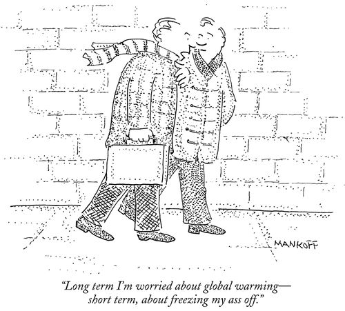 "Long term I'm worried about global warming - short term, about freezing my ass off."