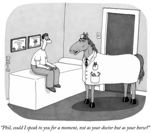 "Phil, could I speak to you for a moment, not as your doctor but as your horse?"