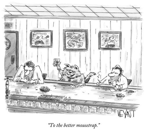 "To the better mousetrap."