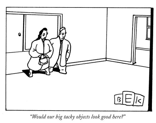 "Would our big tacky objects look good here?"