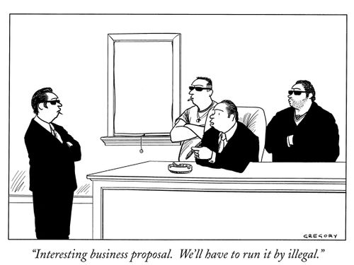 "Interesting business proposal. We'll have to run it by illegal."