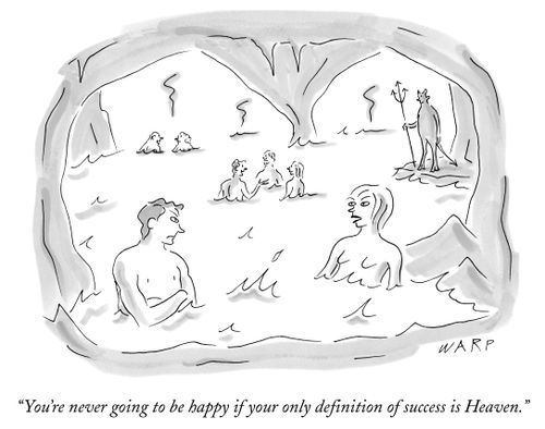 "You're never going to be happy if your only definition of success is Heaven."