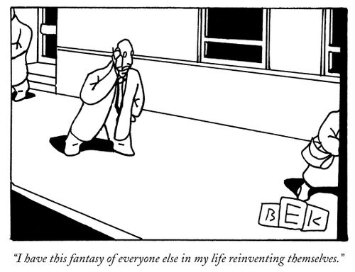 "I have this fantasy of everyone else in my life reinventing themselves."