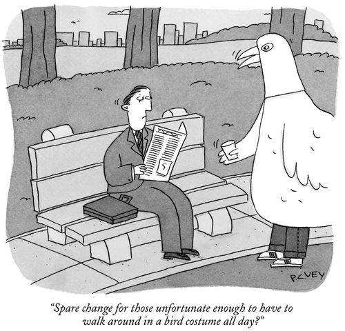 "Spare change for those unfortunate enough to have to walk around in a bird costume all day?"