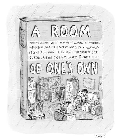 A Room (with adequate light and ventilation, no psychotic neighbors, near a grocery store, in a halfway-decent building in an O.K. neighborhood [not Queens, please God] for under $2000 a month) of One's Own