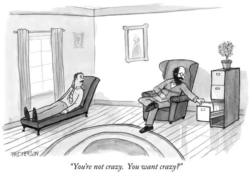 "You're not crazy. You want crazy?"