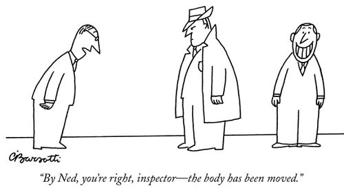 "By Ned, you're right, inspector—the body has been moved."