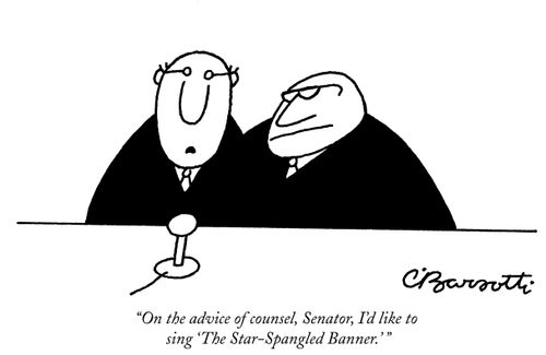 "On the advice of counsel, Senator, I'd like to sing 'The Star-Spangled Banner.' "