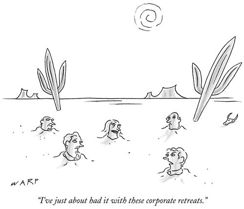 "I've just about had it with these corporate retreats."