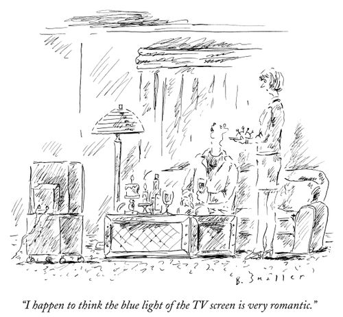 "I happen to think the blue light of the TV screen is very romantic."