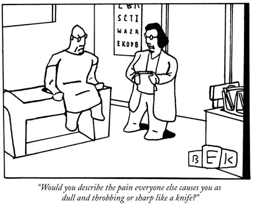 "Would you describe the pain everyone else causes you as dull and throbbing or sharp like a knife?"
