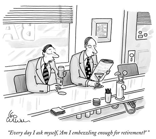 "Every day I ask myself, 'Am I embezzling enough for retirement?' "