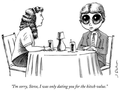 "I'm sorry, Steve, I was only dating you for the kitsch value."