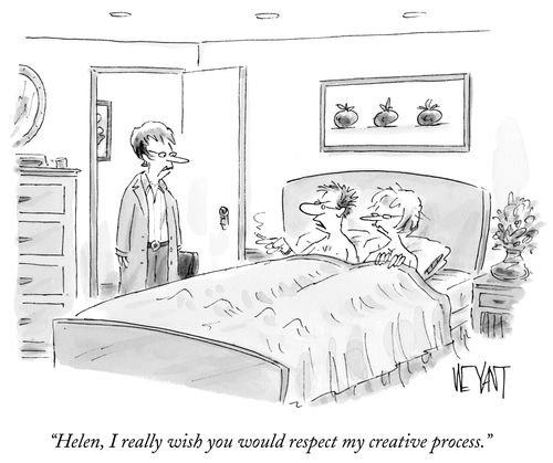 "Helen, I really wish you would respect my creative process."