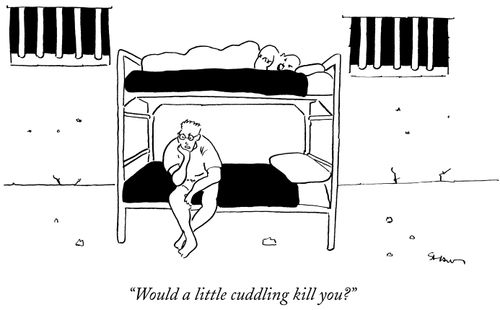 "Would a little cuddling kill you?"