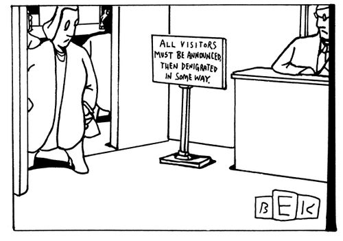 All Visitors Must Be Announced Then Denigrated in Some Way.