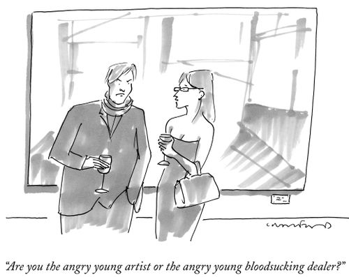 "Are you the angry young artist or the angry young bloodsucking dealer?"