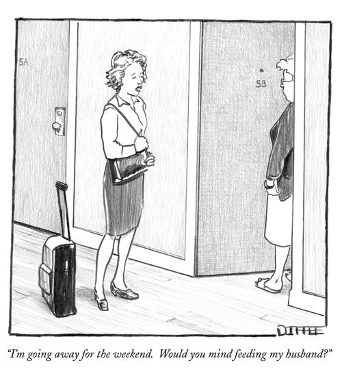 "I'm going away for the weekend. Would you mind feeding my husband?"
