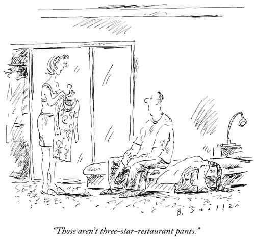 "Those aren't three-star-restaurant pants."