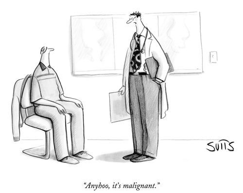 "Anyhoo, it's malignant."