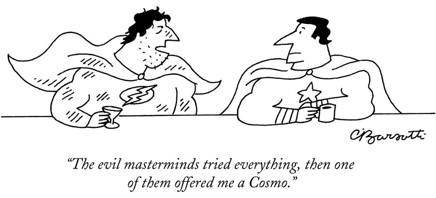 "The evil masterminds tried everything, then one of them offered me a Cosmo."