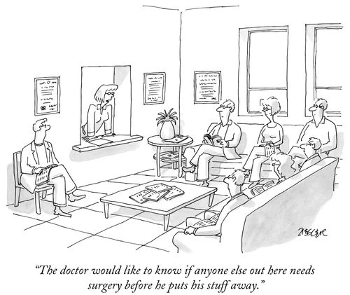 "The doctor would like to know if anyone else out here needs surgery before he puts his stuff away."