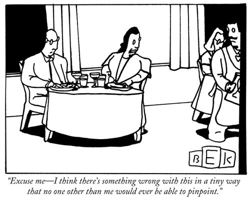 "Excuse me-I think there's something wrong with this in a tiny way that no one other than me would ever be able to pinpoint."