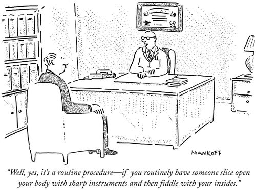 "Well, yes, it's a routine procedure - if  you routinely have someone slice open your body with sharp instruments and then fiddle with your insides."