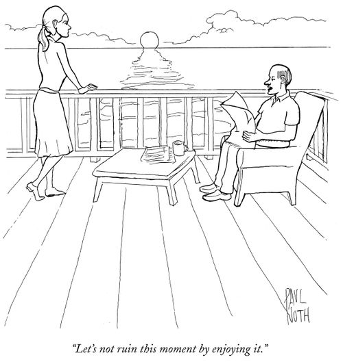 "Let's not ruin this moment by enjoying it."